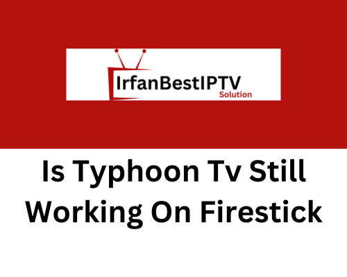 Is Typhoon Tv Still Working On Firestick